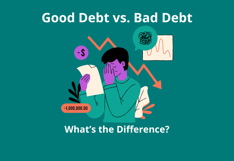 Good Debt vs. Bad Debt: What’s the Difference?