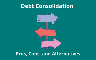 Debt Consolidation: Pros, Cons, and Alternatives