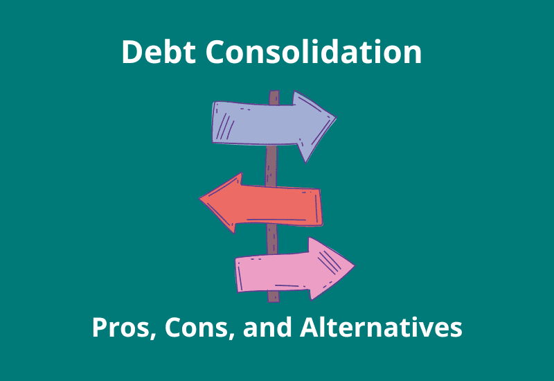Debt Consolidation: Pros, Cons, and Alternatives