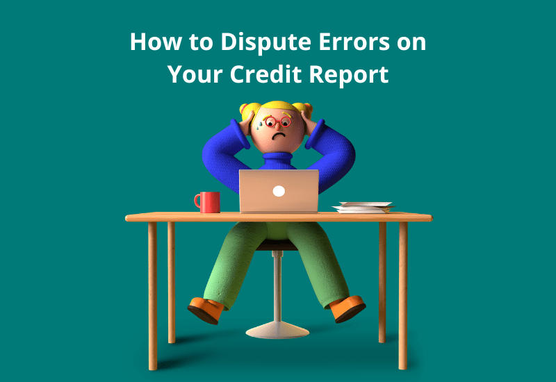 How to Dispute Errors on Your Credit Report