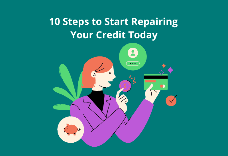 10 Steps to Start Repairing Your Credit Today