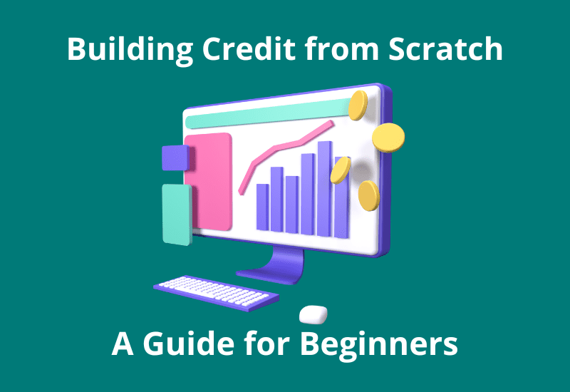 Building Credit from Scratch: A Guide for Beginners