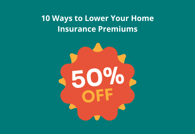 10 Ways to Lower Your Home Insurance Premiums