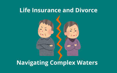 Life Insurance and Divorce: Navigating Complex Waters