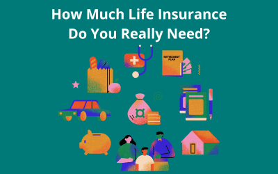 How Much Life Insurance Do You Really Need?