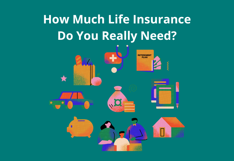 How Much Life Insurance Do You Really Need?