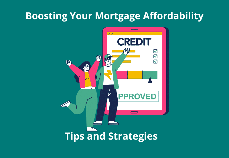 Boosting Your Mortgage Affordability: Tips and Strategies