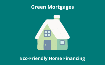 Green Mortgages: Eco-Friendly Home Financing