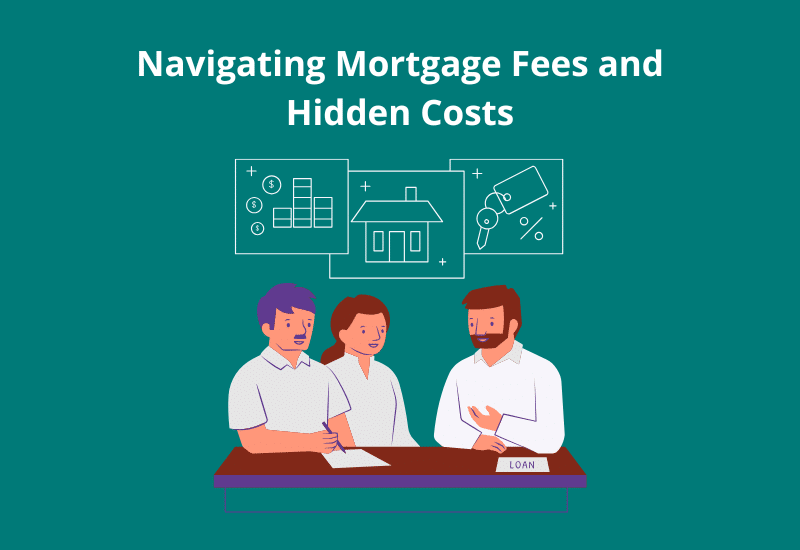 Navigating Mortgage Fees and Hidden Costs