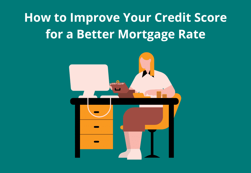 How to Improve Your Credit Score for a Better Mortgage Rate