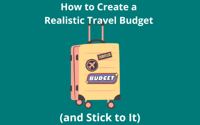 How to Create a Realistic Travel Budget (and Stick to It)