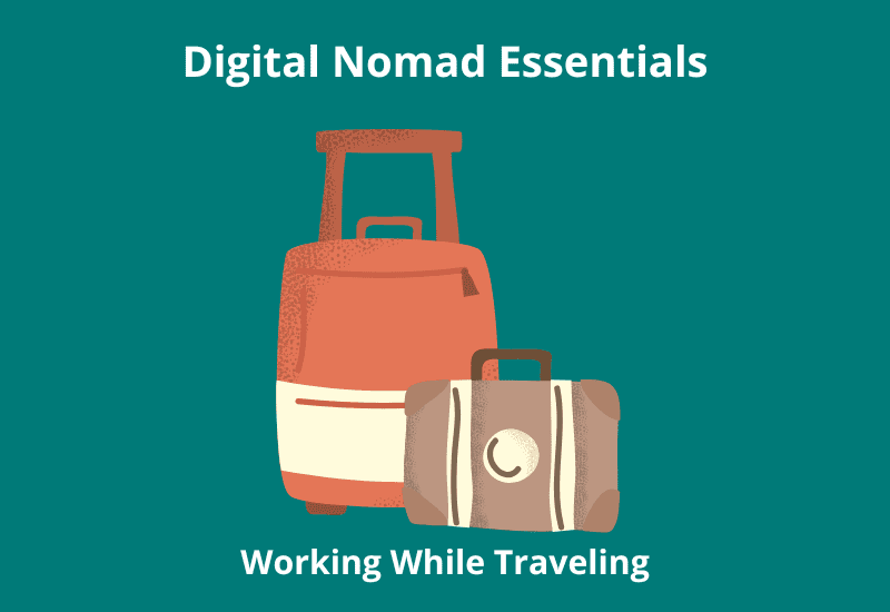 Digital Nomad Essentials: Working While Traveling