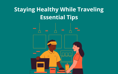 Staying Healthy While Traveling: Essential Tips