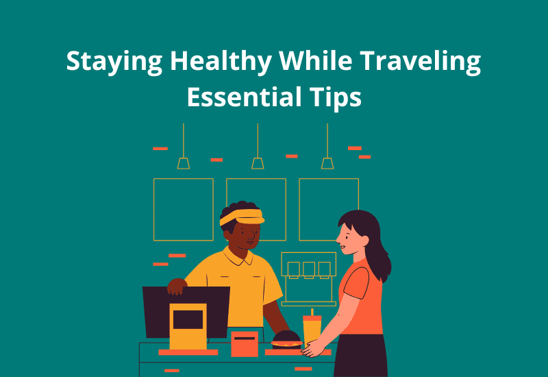 Staying Healthy While Traveling: Essential Tips