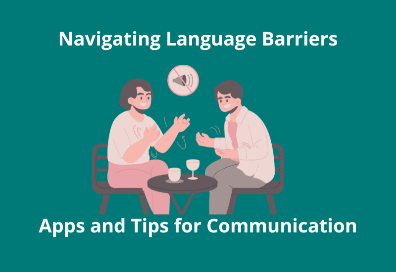 Navigating Language Barriers: Apps and Tips for Communication