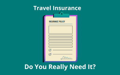 Travel Insurance: Do You Really Need It?