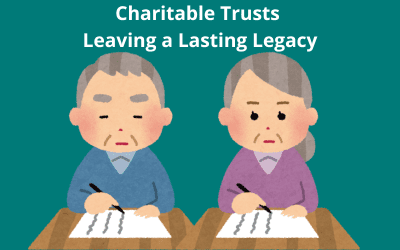 Charitable Trusts: Leaving a Lasting Legacy