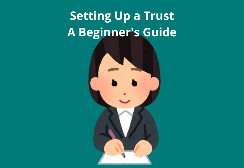 Setting Up a Trust: A Beginner’s Guide