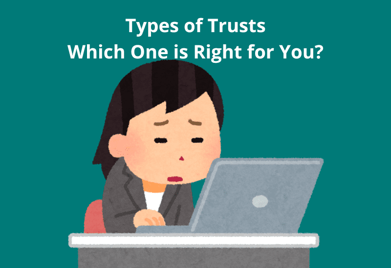 Types of Trusts: Which One is Right for You?