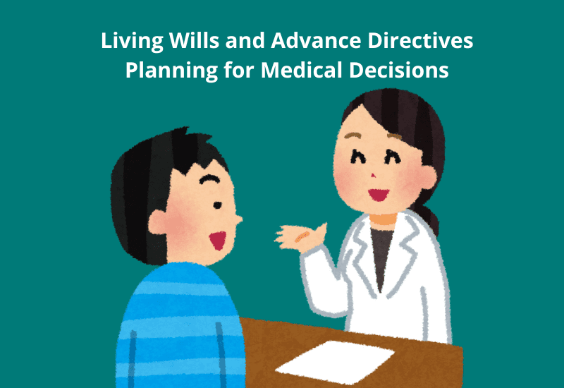 Living Wills and Advance Directives: Planning for Medical Decisions