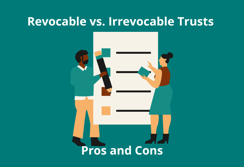 Revocable vs. Irrevocable Trusts: Pros and Cons