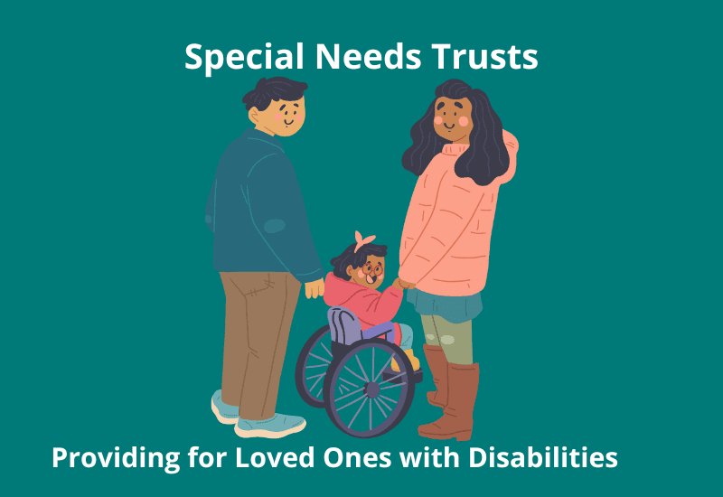 Special Needs Trusts: Providing for Loved Ones with Disabilities